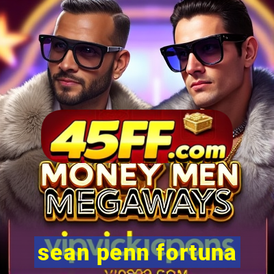 sean penn fortuna